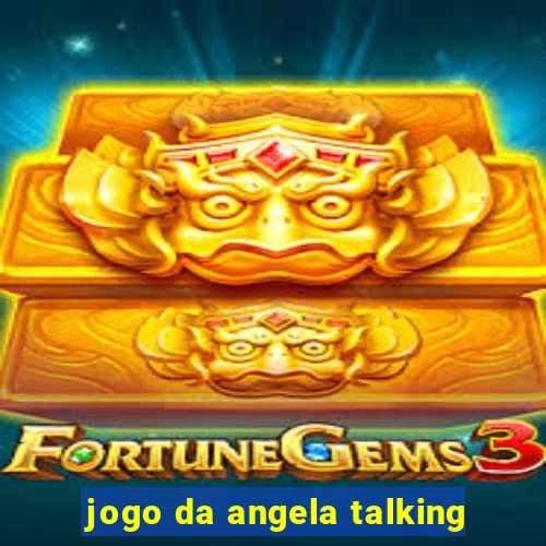 jogo da angela talking